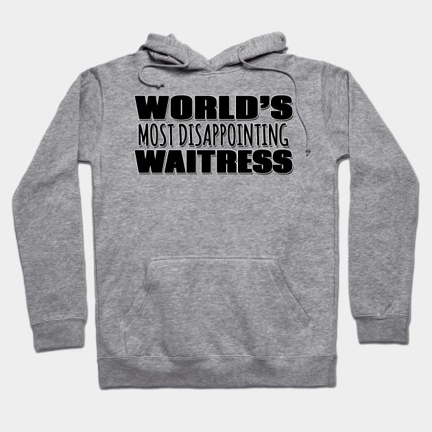 World's Most Disappointing Waitress Hoodie by Mookle